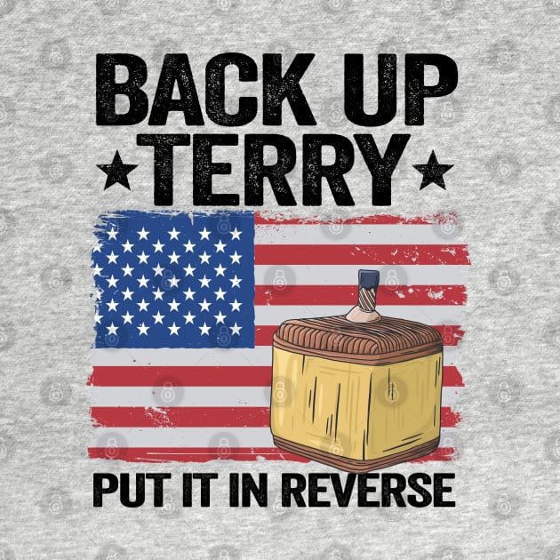 Back Up Terry Put It In Reverse 4th Of July American Flag Funny by Kuehni